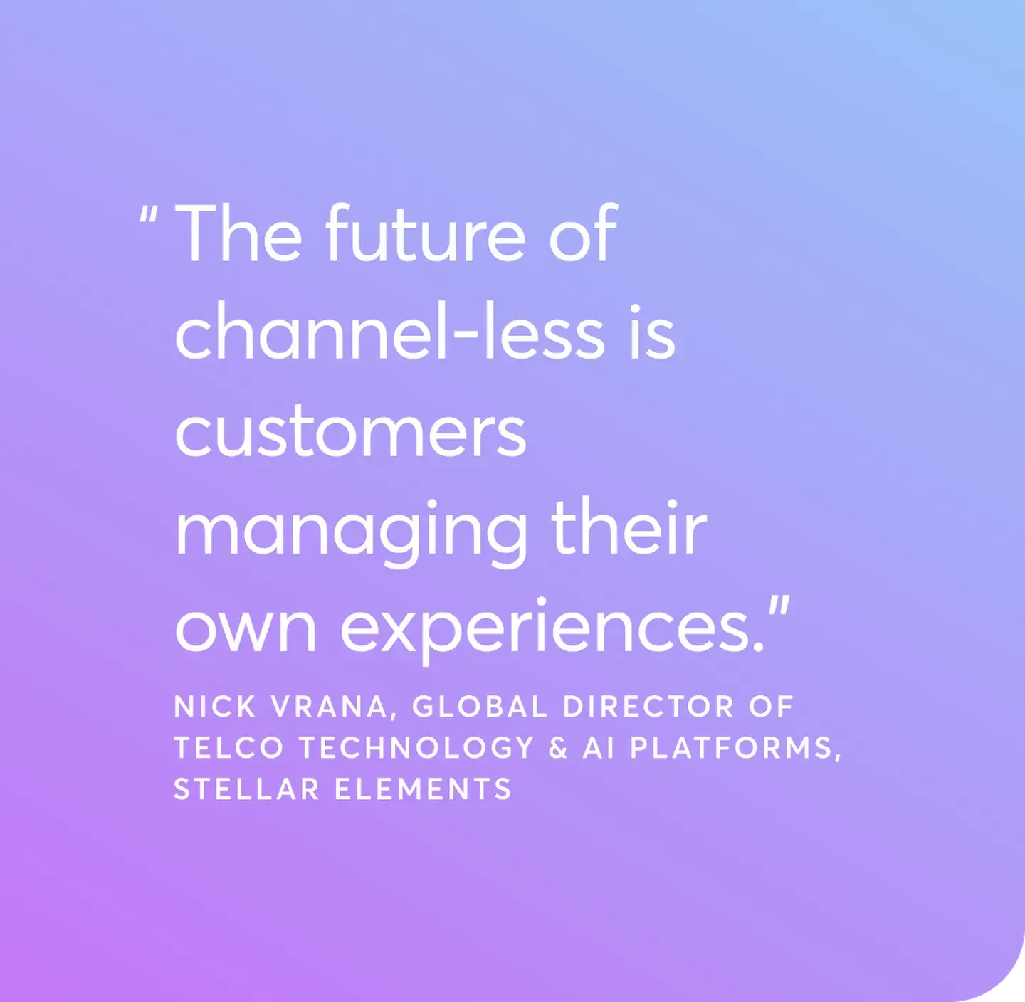 "The future of channel-less is customers managing their own experiences."