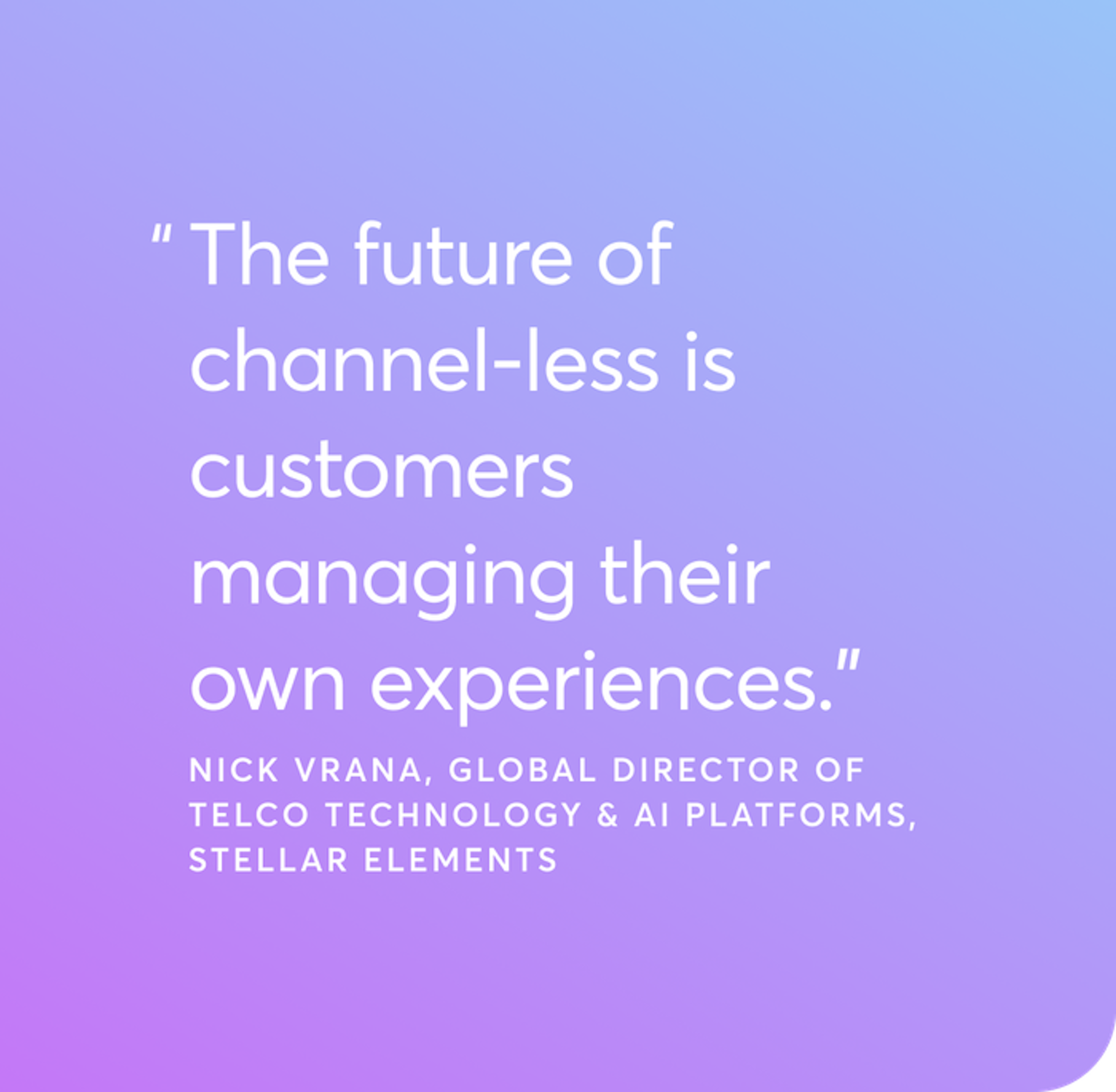 "The future of channel-less is customers managing their own experiences."